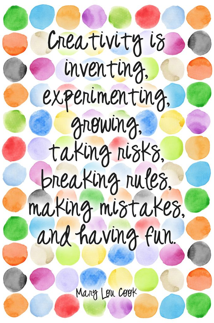 positive quotes, Creativity is inventing, experimenting, growing, taking risks, breaking rules, making mistakes, and having fun.